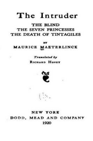 Cover of The Intruder, the Blind, the Seven Princesses, the Death of Tintagiles, the Blind, the Seven