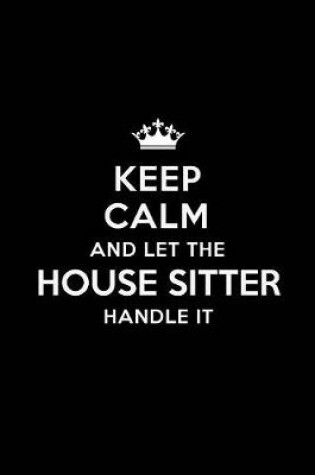 Cover of Keep Calm and Let the House Sitter Handle It