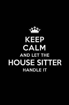 Book cover for Keep Calm and Let the House Sitter Handle It