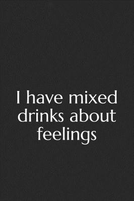 Book cover for I Have Mixed Drinks about Feelings