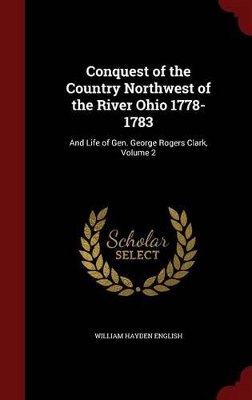 Cover of Conquest of the Country Northwest of the River Ohio 1778-1783