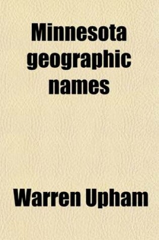 Cover of Minnesota Geographic Names (Volume 17); Their Origin and Historic Significance