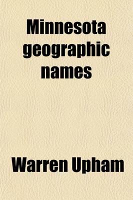 Book cover for Minnesota Geographic Names (Volume 17); Their Origin and Historic Significance