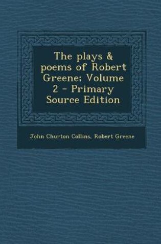 Cover of The Plays & Poems of Robert Greene; Volume 2 - Primary Source Edition