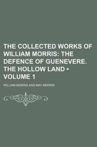 Cover of The Collected Works of William Morris (Volume 1); The Defence of Guenevere. the Hollow Land