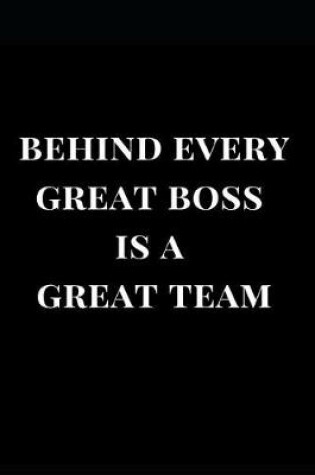 Cover of Behind Every Great Boss Is a Great Team