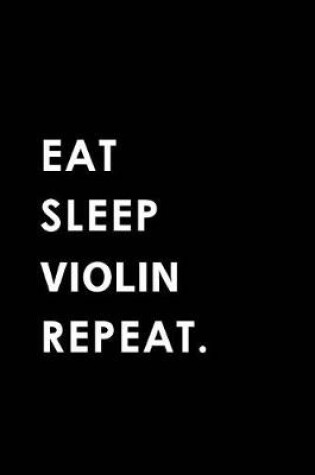 Cover of Eat Sleep Violin Repeat