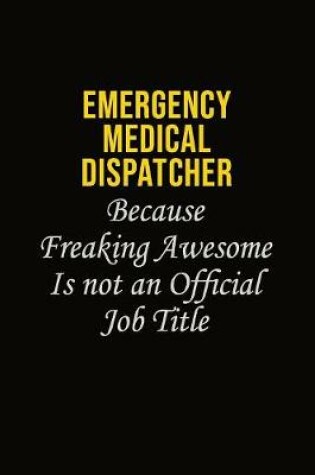Cover of Emergency Medical Dispatcher Because Freaking Awesome Is Not An Official Job Title