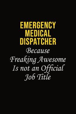 Book cover for Emergency Medical Dispatcher Because Freaking Awesome Is Not An Official Job Title