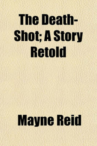 Cover of The Death-Shot; A Story Retold