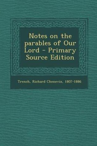 Cover of Notes on the Parables of Our Lord - Primary Source Edition