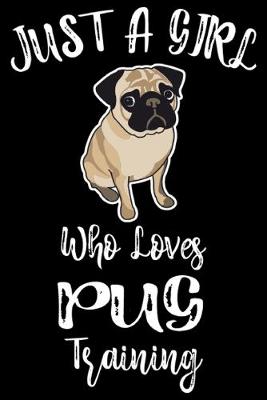 Book cover for Just A Girl Who Loves Pug Training