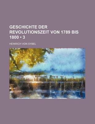 Book cover for Geschichte Der Revolutionszeit Von 1789 Bis 1800 (3)