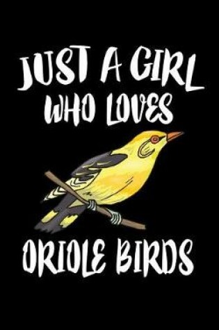 Cover of Just A Girl Who Loves Oriole Birds
