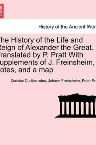 Cover of The History of the Life and Reign of Alexander the Great. Translated by P. Pratt with Supplements of J. Freinsheim, Notes, and a Map