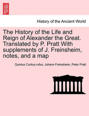 Book cover for The History of the Life and Reign of Alexander the Great. Translated by P. Pratt with Supplements of J. Freinsheim, Notes, and a Map