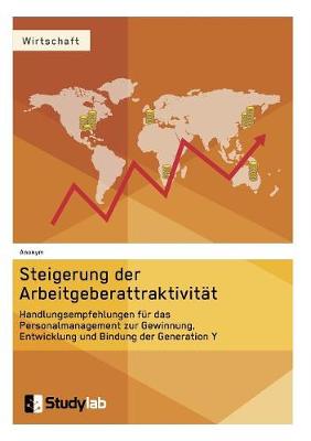 Book cover for Steigerung der Arbeitgeberattraktivität. Handlungsempfehlungen für das Personalmanagement zur Gewinnung, Entwicklung und Bindung der Generation Y