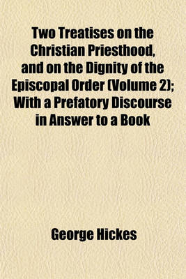 Book cover for Two Treatises on the Christian Priesthood, and on the Dignity of the Episcopal Order (Volume 2); With a Prefatory Discourse in Answer to a Book