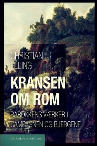 Cover of Kransen om Rom. Barokkens værker i Campagnen og bjergene