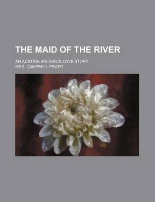 Book cover for The Maid of the River; An Australian Girl's Love Story