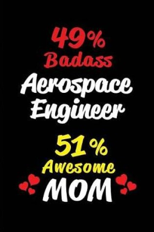 Cover of 49% Badass Aerospace Engineer 51 % Awesome Mom