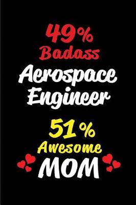 Book cover for 49% Badass Aerospace Engineer 51 % Awesome Mom