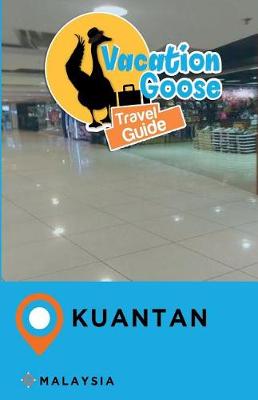 Book cover for Vacation Goose Travel Guide Kuantan Malaysia