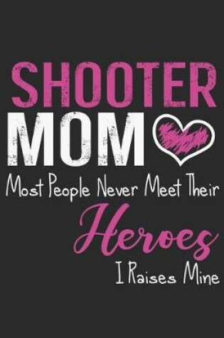 Cover of Shooter mom most people never mine their heroes i raises mine