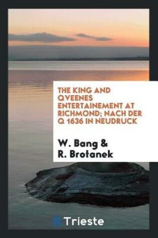 Cover of The King and Qveenes Entertainement at Richmond; Nach Der Q 1636 in Neudruck