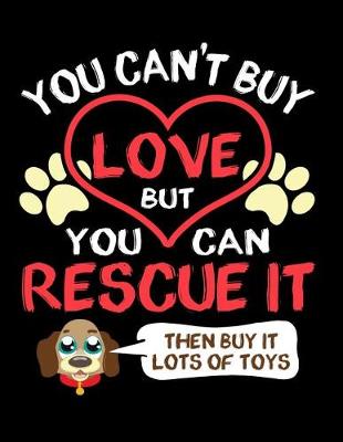 Book cover for You Can't Buy Love But You Can Rescue It Then Buy It Lots Of Toys