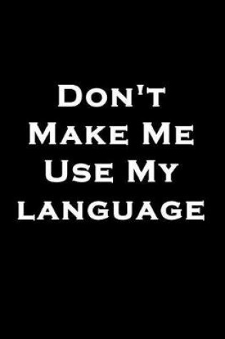 Cover of Don't Make Me Use My Language