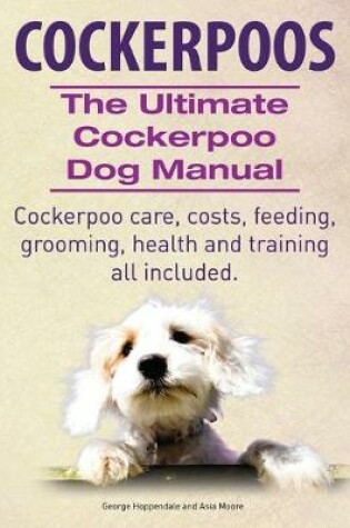 Cover of Cockerpoos the Ultimate Cockerpoo Dog Manual