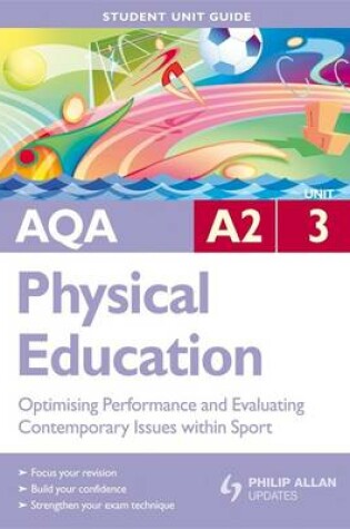 Cover of AQA A2 Physical Education Student Unit Guide: Unit 3 Optimising Performance and Evaluating Contemporary Issues within Sport