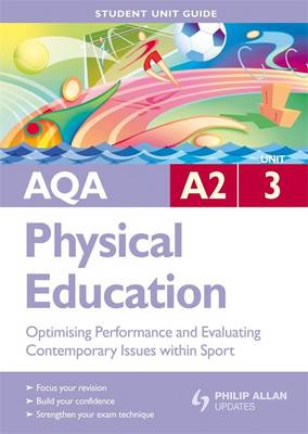 Book cover for AQA A2 Physical Education Student Unit Guide: Unit 3 Optimising Performance and Evaluating Contemporary Issues within Sport