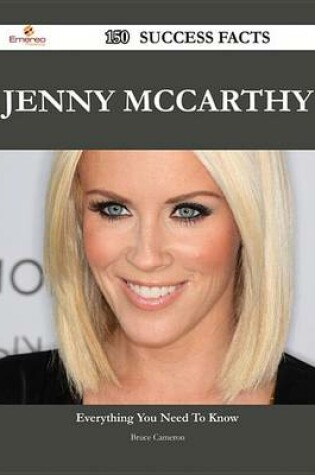 Cover of Jenny McCarthy 150 Success Facts - Everything You Need to Know about Jenny McCarthy