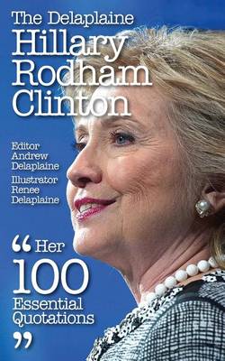 Book cover for The Delaplaine Hillary Rodham Clinton - Her 100 Essential Quotations