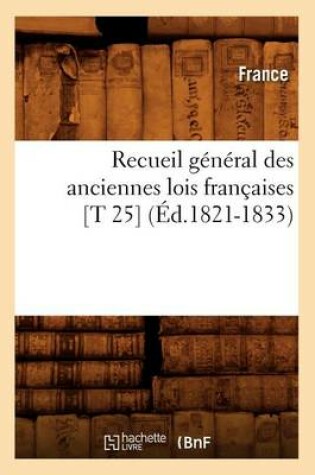 Cover of Recueil General Des Anciennes Lois Francaises [T 25] (Ed.1821-1833)