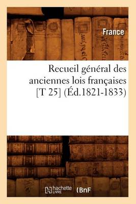 Book cover for Recueil General Des Anciennes Lois Francaises [T 25] (Ed.1821-1833)