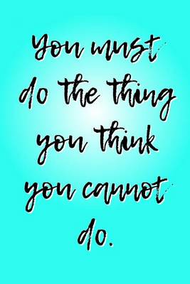 Cover of You Must Do the Thing You Think You Cannot Do.