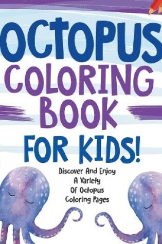 Cover of Octopus Coloring Book For Kids!
