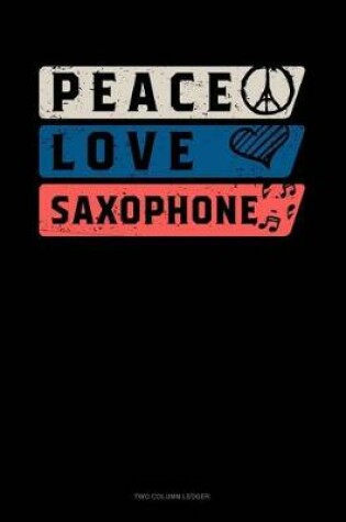 Cover of Peace Love Saxophone