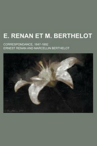 Cover of E. Renan Et M. Berthelot; Correspondance, 1847-1892