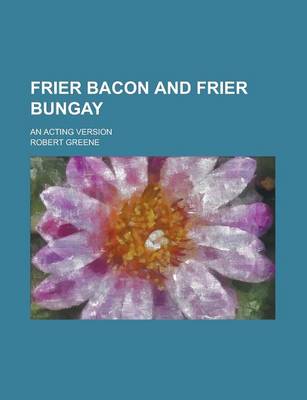 Book cover for Frier Bacon and Frier Bungay; An Acting Version