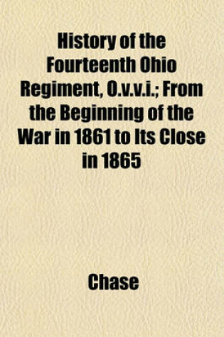 Cover of History of the Fourteenth Ohio Regiment, O.V.V.I.; From the Beginning of the War in 1861 to Its Close in 1865