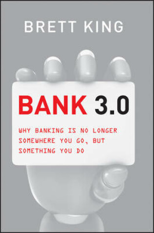 Cover of Bank 3.0: Why Banking Is No Longer Somewhere You Go But Something You Do (Custom Edition)