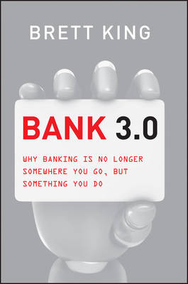 Book cover for Bank 3.0: Why Banking Is No Longer Somewhere You Go But Something You Do (Custom Edition)