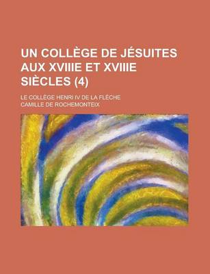 Book cover for Un College de Jesuites Aux Xviiie Et Xviiie Siecles; Le College Henri IV de La Fleche (4 )