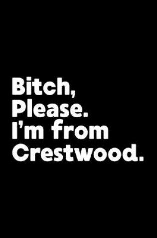 Cover of Bitch, Please. I'm From Crestwood.