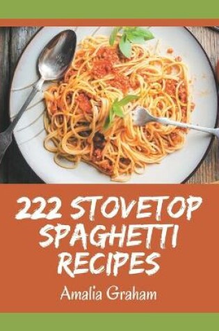 Cover of 222 Stovetop Spaghetti Recipes