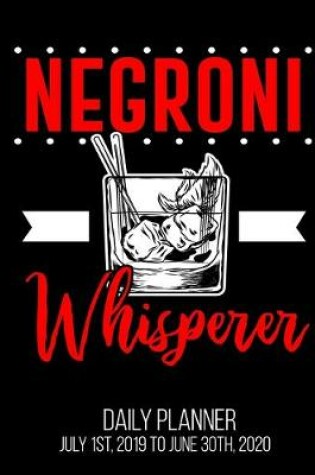 Cover of Negroni Whisperer Daily Planner July 1st, 2019 To June 30th, 2020